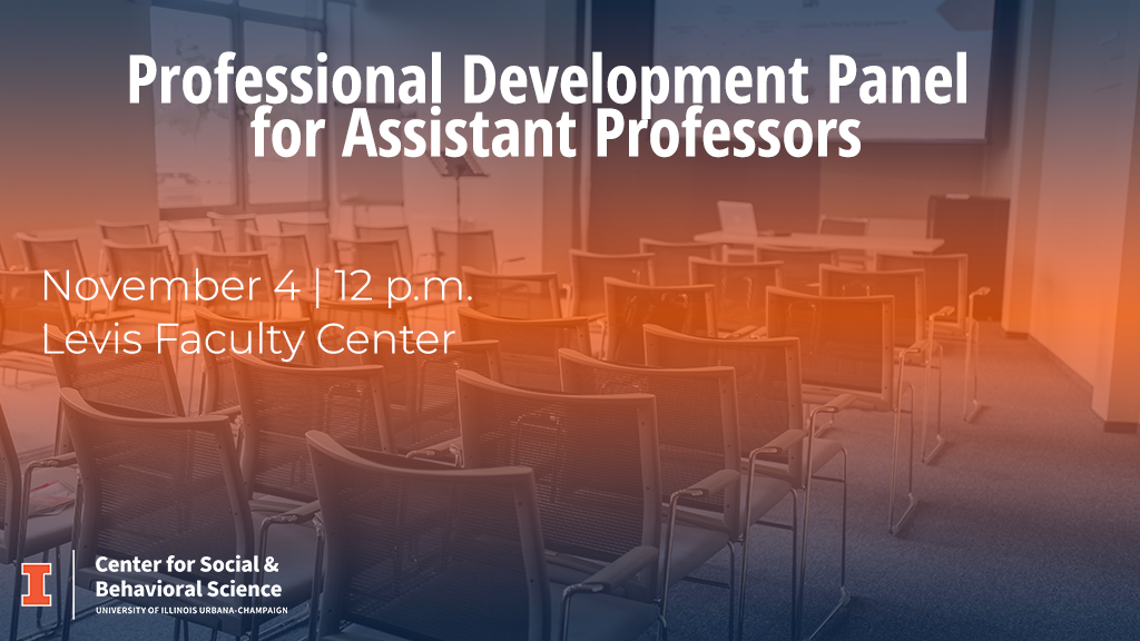 Professional Development Panel for Assistant Professors November 4 | noon Levis Faculty Center