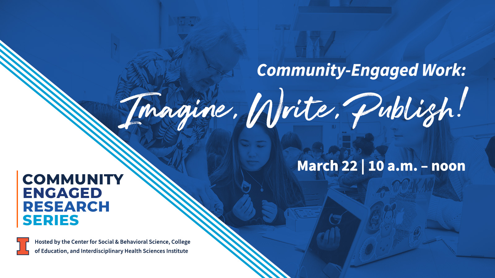 Community-Engaged Work: Imagine, Write, Publish! March 22 | 10 a.m - noon Community Engaged Research Series